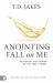 Anointing Fall on Me : Accessing the Power of the Holy Spirit