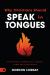 Why Christians Should Speak in Tongues : Praying with Supernaturally Charged Power and Effectiveness