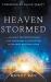 Heaven Stormed : A Heavenly Encounter Reveals Your Assignment in the End Time Outpouring and Tribulation