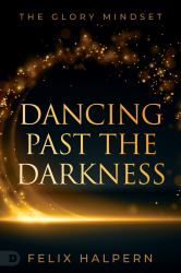 Dancing Past the Darkness : The Glory Mindset