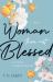 Woman, Thou Art Blessed : A Guided Gratitude Journal