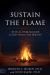 Sustain the Flame : Secrets to Living Saturated in God's Presence and Holy Fire