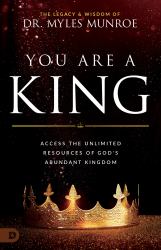 You Are a King : Access the Unlimited Resources of God's Abundant Kingdom
