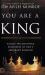 You Are a King : Access the Unlimited Resources of God's Abundant Kingdom