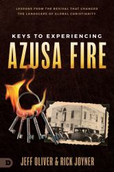 Keys to Experiencing Azusa Fire : Lessons from the Revival That Changed the Landscape of Global Christianity