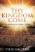 Thy Kingdom Come : Israel, the Church, and God's Last Days Glory