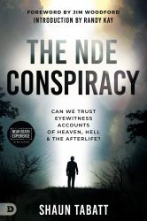 The NDE Conspiracy : Can We Trust Eyewitness Accounts of Heaven, Hell, and the Afterlife?
