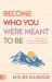 Become Who You Were Meant to Be : A Devotional for Fulfilling Your Purpose and Maximizing Your Potential