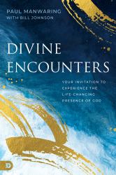 Divine Encounters : Your Invitation To Experience The Life-Changing Presence Of God