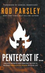 Pentecost If... : Ancient Secrets and Timeless Truths That Release Pentecostal Power in Your Life