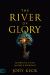 The River of Glory : 52 Keys to Living in God's Presence