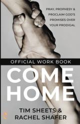 Come Home Official Workbook : Pray, Prophesy, and Proclaim God's Promises over Your Prodigal