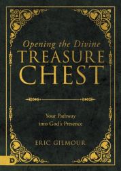 Opening the Divine Treasure Chest : Your Pathway into God's Presence