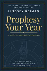 Prophesy Your Year : Partnering with the Holy Spirit to Fulfill God's Purposes and Promises for This Year