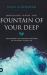 Breaking Open the Fountain of Your Deep : Discovering the Prophetic Pattern of the Spirit-Filled Life