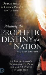 Releasing the Prophetic Destiny of a Nation [Second Edition] : An Intercessor's Handbook to Pray for All 50 States in America