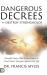 Dangerous Decrees That Destroy Strongholds : Powerful Prayers That Arrest Demons and Crush Satan's Strategies Against Your Life