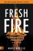 Fresh Fire : When You Are Finally Serious about Power in the End Times