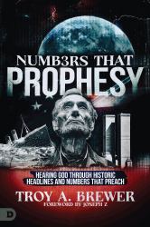 Numbers That Prophesy : Hearing God Through Historic Headlines and Numbers That Preach