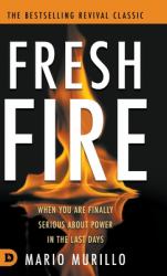 Fresh Fire : When You Are Finally Serious about Power in the End Times