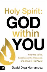 Holy Spirit: God Within You : Hear His Voice, Experience His Presence, and Move in His Power