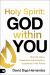 Holy Spirit: God Within You : Hear His Voice, Experience His Presence, and Move in His Power