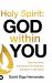 Holy Spirit : God Within You: Hear His Voice, Experience His Presence, and Move in His Power