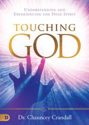 Touching God : Understanding and Experiencing the Holy Spirit