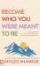 Become Who You Were Meant to Be : A Devotional for Fulfilling Your Purpose and Maximizing Your Potential