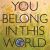 You Belong in This World
