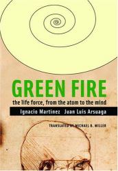 Green Fire : The Life Force, from the Atom to the Mind