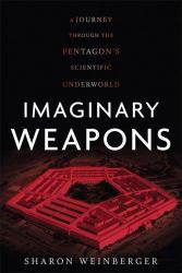 Imaginary Weapons : A Journey Through the Pentagon's Scientific Underworld