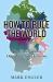 How to Rule the World : The Coming Battle over the Global Economy How to Rule the World : The Coming Battle over the Global Economy