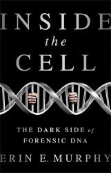 Inside the Cell : The Dark Side of Forensic DNA