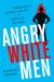 Angry White Men : American Masculinity at the End of an Era