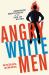 Angry White Men : American Masculinity at the End of an Era