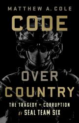 Code over Country : The Tragedy and Corruption of SEAL Team Six