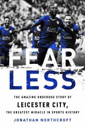 Fearless : The Amazing Underdog Story of Leicester City, the Greatest Miracle in Sports History
