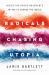 Radicals Chasing Utopia : Inside the Rogue Movements Trying to Change the World