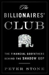 The Billionaires' Club : The Financial Godfathers Behind the Shadow GOP