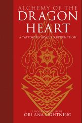 Alchemy of the Dragon Heart : A Tattooer's Road to Redemption