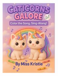 Caticorns Galore : Color the Song, Sing-Along! (Volume 3)