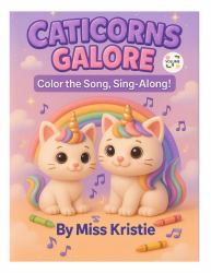 Caticorns Galore : Color the Song, Sing-Along! (Volume 9)
