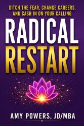 Radical Restart : Ditch the Fear, Change Careers, and Cash In on Your Calling