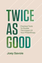 Twice As Good : How to Double the Impact of Your Giving
