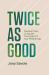 Twice As Good : How to Double the Impact of Your Giving