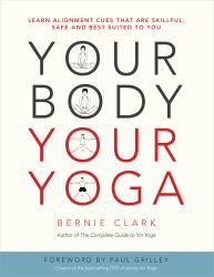 Your Body, Your Yoga : Learn Alignment Cues That Are Skillful, Safe, and Best Suited to You