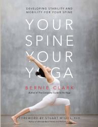 Your Spine, Your Yoga : Developing Stability and Mobility for Your Spine