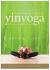 The Complete Guide to Yin Yoga : The Philosophy and Practice of Yin Yoga