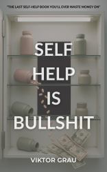 Self Help Is Bullshit